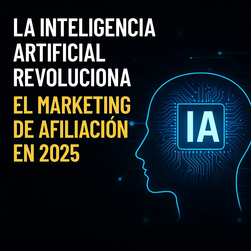 La inteligencia artificial revoluciona el marketing de afiliación en 2025, IA aplicada a estrategias digitales, automatización predictiva y aumento de conversiones para afiliados
