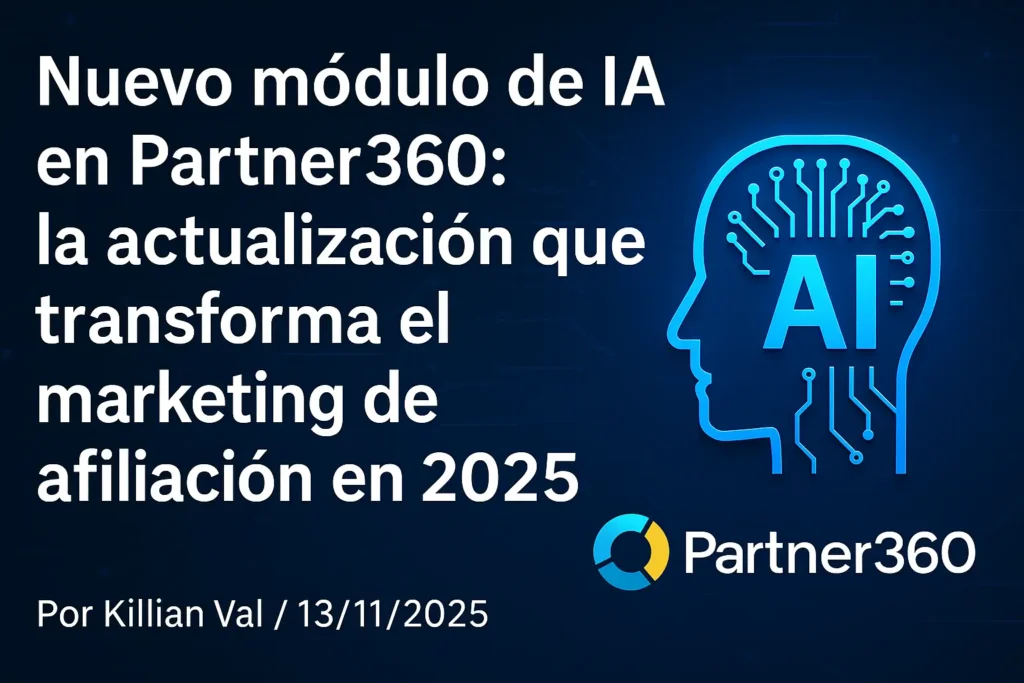 Nuevo módulo de IA en Partner360: la actualización que transforma el marketing de afiliación en 2025